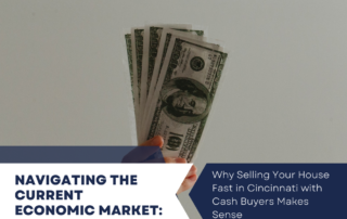 why selling your house fast in Cincinnati with cash buyers makes more sense in the current uncertain economic market
